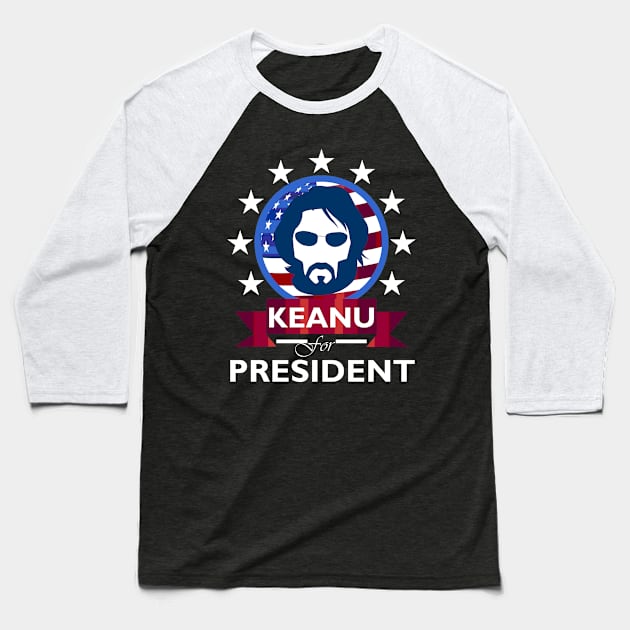 Keanu Reeves for President Baseball T-Shirt by DWFinn